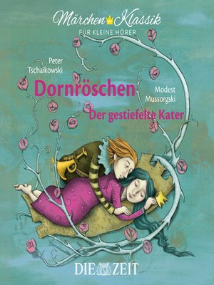 cover image of Die ZEIT-Edition "Märchen Klassik für kleine Hörer"--Dornröschen und Der gestiefelte Kater mit Musik von Peter Tschaikowski und Modest Mussorgski